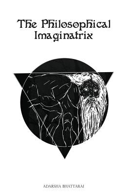 The Philosophical Imaginatrix by Bhattarai, Adarsha