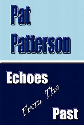 Echoes from the Past by Patterson, Pat