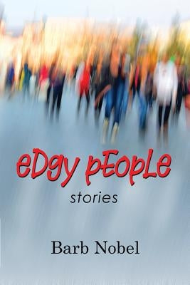 Edgy People: Stories by Nobel, Barb