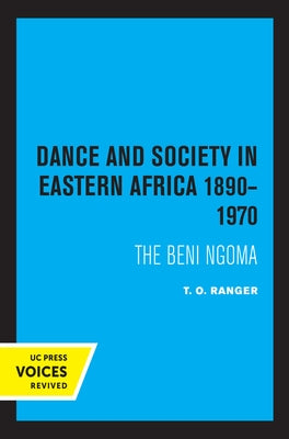 Dance and Society in Eastern Africa 1890-1970: The Beni Ngoma by Ranger, T. O.