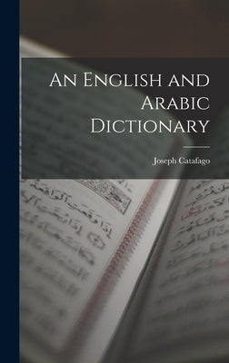 An English and Arabic Dictionary by Catafago, Joseph