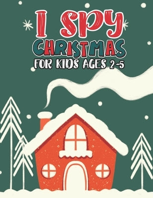 I Spy Christmas Book For Kids Ages 2-5: Activity Book For kids A Fun Guessing Game and Coloring Activity Book for Little Kids, Preschool and Kindergar by Publishing Group, Mimouni