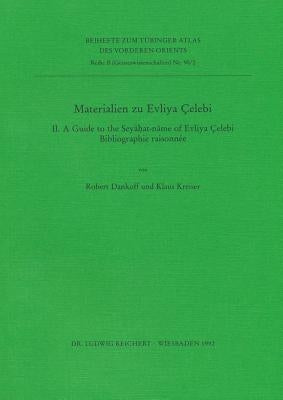 Materialien Zu Evliya Celebi II.: A Guide to Seyahat-Name of Evliya Celebi. Bibliographie Raisonnee by Dankoff, Peter