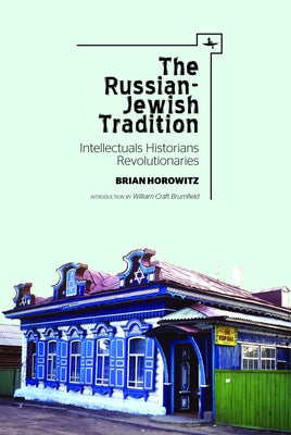 The Russian-Jewish Tradition: Intellectuals, Historians, Revolutionaries by Horowitz, Brian