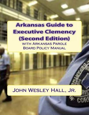 Arkansas Guide to Executive Clemency (2d ed.) by Hall Jr, John Wesley