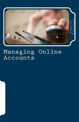 Managing Online Accounts: Creating, managing, and tracking Internet online accounts by Forlanda, Juancho