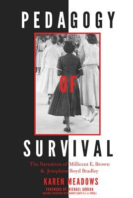 Pedagogy of Survival; The Narratives of Millicent E. Brown and Josephine Boyd Bradley by Brock, Rochelle