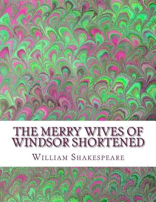 The Merry Wives of Windsor Shortened: Shakespeare Edited for Length by Wellens M. a., David R.