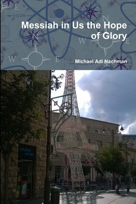 Messiah in Us the Hope of Glory by Nachman, Michael Adi