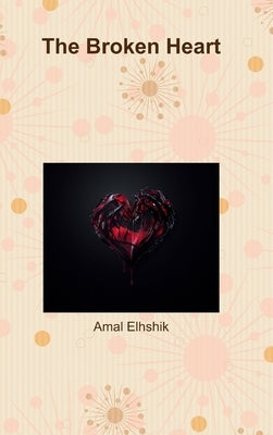 The Broken Heart by Elhshik, Amal