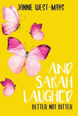 And Sarah Laughed: Better not Bitter by West-Mays, Jannie