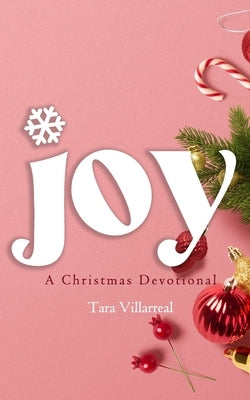 Joy: A Christmas Devotional by Villarreal, Tara