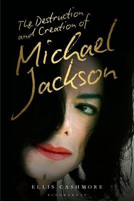 The Destruction and Creation of Michael Jackson by Cashmore, Ellis