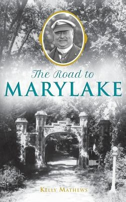 The Road to Marylake by Mathews, Kelly