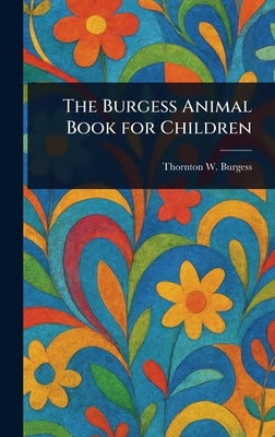 The Burgess Animal Book for Children by Burgess, Thornton W. (Thornton Waldo)