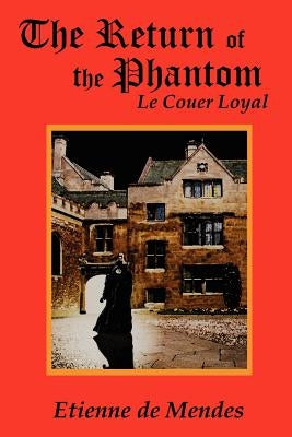 The Return of the Phantom: Le Couer Loyal by De Mendes, Etienne