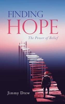 Finding Hope: The Power of Belief by Drew, Jimmy