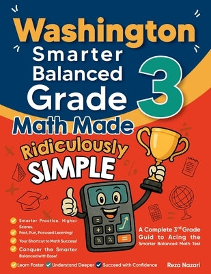 Washington Smarter Balanced Grade 3 Math Made Ridiculously Simple: A Comprehensive 3rd Grade Guide to Acing Smarter Balanced Math Test by Nazari, Reza