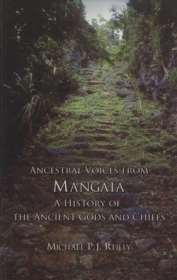 Ancestral Voices from Mangaia: A History of the Ancient Gods and Chiefs by Reilly, Michael P. J.