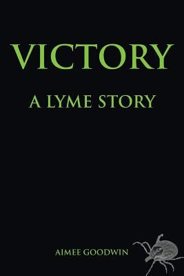 Victory: A Lyme Story by Goodwin, Aimee