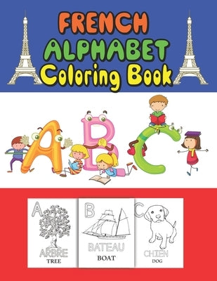 French Alphabet coloring book: for kids and Toddlers to learn French letters, color Animals, trace alphabet and trace words by Green, Dan