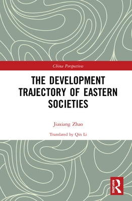 The Development Trajectory of Eastern Societies by Jiaxiang, Zhao