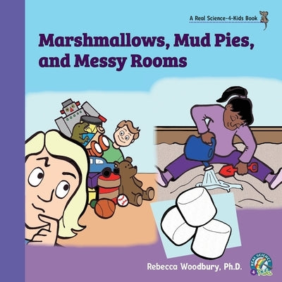 Marshmallows, Mud Pies, and Messy Rooms by Woodbury, Rebecca