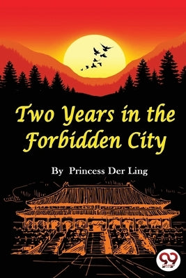 Two Years In the Forbidden City by Ling, The Princess Der
