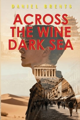 Across the Wine Dark Sea by Brents, Daniel
