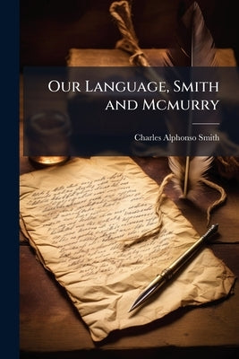 Our Language, Smith and Mcmurry: Grammar by Smith, Charles Alphonso
