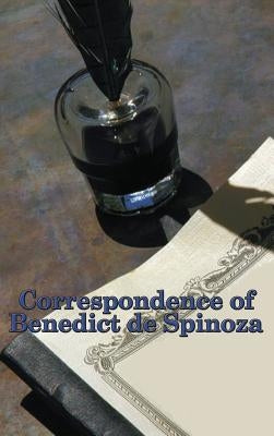 Correspondence of Benedict de Spinoza by Spinoza, Benedict De
