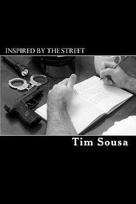 Inspired by the street: Poetry, by an American Cop by Sousa, Tim
