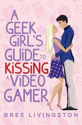 A Geek Girl's Guide to Kissing a Video Gamer: A Stand Alone Romantic Comedy by Schrunk, Christina