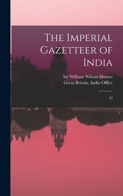 The Imperial Gazetteer of India: 22 by Hunter, William Wilson