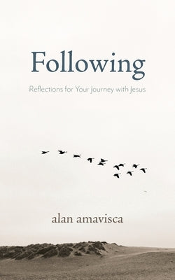 Following: Reflections for Your Journey with Jesus by Amavisca, Alan