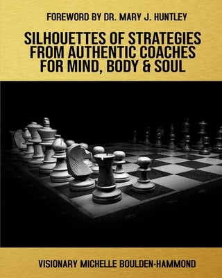 Silhouettes Of Strategies From Authentic Coaches For Mind Body & Soul by Huntley, Mary J.