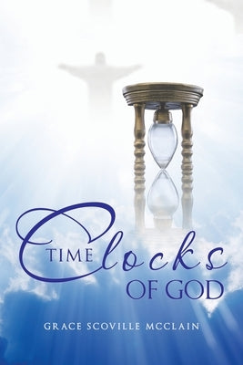 Time Clocks of God by McClain, Grace Scoville