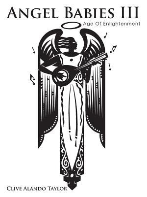 Angel Babies III: Age of Enlightenment by Taylor, Clive Alando