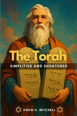 The Torah: Simplified and Shortened by Mitchell, Owen H.