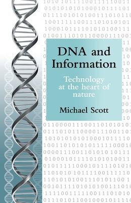 DNA and Information: Technology at the heart of nature by Scott, Michael