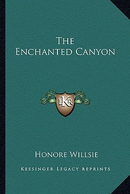 The Enchanted Canyon by Willsie, Honore