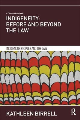 Indigeneity: Before and Beyond the Law by Birrell, Kathleen