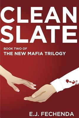 Clean Slate: Book Two of The New Mafia Trilogy by Fechenda, E. J.