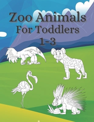 Zoo Animals For Toddler's 1-3: A coloring book as a gift for kids by Nelson, D. J.