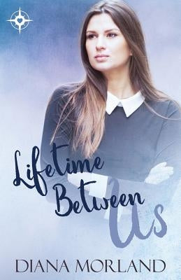 Lifetime Between Us by Morland, Diana