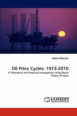 Oil Price Cycles: 1973-2010 by Balardini, Fabian