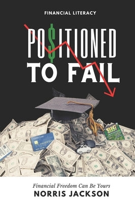 Positioned To Fail: Financial Freedom Can Be Yours by Payton, Adarious