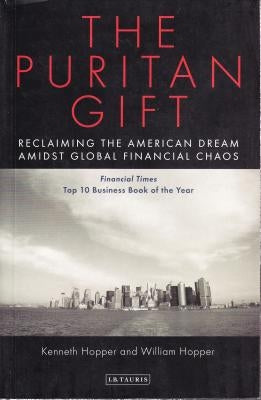 The Puritan Gift: Reclaiming the American Dream Amidst Global Financial Chaos by Hopper, Kenneth