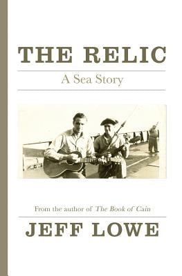 The Relic: A Sea Story by Lowe, Jeff