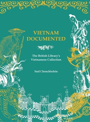 Vietnam Documented: The British Library's Vietnamese Collection by Chonchirdsin, Sud